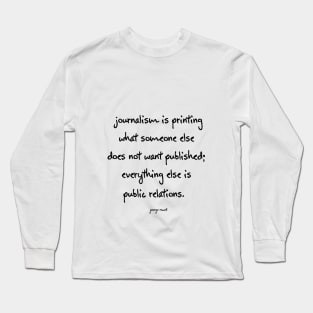 George Orwell Quote about Journalism and publishing. Long Sleeve T-Shirt